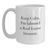 Funny Real Estate Investor Gifts for Him from Friends, White Coffee Mug with 'Keep Calm, I'm (almost) A Real Estate Investor.' Quote, Birthday Unique Gifts for Men, 11oz or 15oz Ceramic Mug - Main
