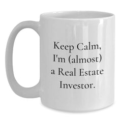Funny Real Estate Investor Gifts for Him from Friends, White Coffee Mug with 'Keep Calm, I'm (almost) A Real Estate Investor.' Quote, Birthday Unique Gifts for Men, 11oz or 15oz Ceramic Mug - Main