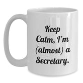Funny Secretary Gifts from Friends - Keep Calm, I'm (almost) A Secretary. White Coffee Mug for Birthday - Main