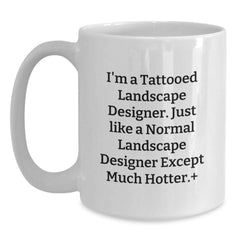 Funny Landscape Designer Gifts from Friends - Birthday Unique Presents for Him Her - I'm A Tattooed Landscape Designer, Just Like A Normal Landscape Designer Except Much Hotter, White Coffee Mug - Main