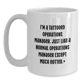 Operations Manager Gifts for Him, Funny White Coffee Mug, Gifts from Men to Celebrate Birthday, I'm A Tattooed Operations Manager Except Much Hotter - Unique Birthday Present - Main