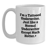 Funny Underwriter Gifts, I'm A Tattooed Underwriter. Just Like A Normal Underwriter Except Much Hotter.+, Birthday Unique Gifts for Men from Friends, Underwriter White Coffee Mug - Main