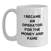 Operator Funny Mugs I Became An Operator For The Money And Fame Gifts from Family to Operator Birthdays - Main
