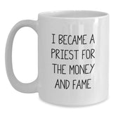 Funny Priest Gifts from Friends for Graduation Unique White Coffee Mugs I Became A Priest For The Money And Fame - Main