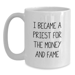 Funny Priest Gifts from Friends for Graduation Unique White Coffee Mugs I Became A Priest For The Money And Fame - Main