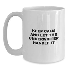 Funny Underwriter Gifts from Friends for Men Women Underwriter, Keep Calm and Let White Coffee Mug Handle Christmas Unique Gifts, White Ceramic Underwriter Mug for Christmas Morning - Main