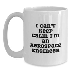Funny Aerospace Engineer Gifts, I Can't Keep Calm I'm An Aerospace Engineer White Coffee Mug, Birthday Unique Gifts from Friends and Family to Men Women Coworkers - Main