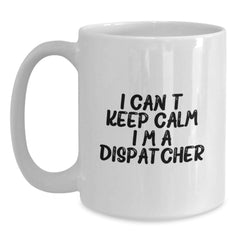 Dispatcher Gifts from Friends for Graduation, I Can't Keep Calm I'm A Dispatcher White Coffee Mug, Funny Inspirational Quote - Main