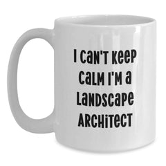 Funny Landscape Architect Gifts from Friends - I Can't Keep Calm I'm A Landscape Architect White Coffee Mug for Christmas Unique Gifts - Main