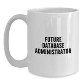 Funny Quote White Coffee Mug for Database Administrator Lover Gifts from Family, Unique Christmas Unique Gifts for Men Women Friends Coworkers Family - Main