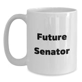 Senator Funny Quote White Coffee Mug, Gifts for Future Senator, Graduation Unique Gifts from Friends, Family, or Coworkers - Main