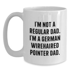Funny German Wirehaired Pointer Dog Dad Gifts for Men, White Coffee Mug, 'I'm Not A Regular Dad. I'm A German Wirehaired Pointer Dad.' Birthday Unique Gifts from Dad to Son - Main