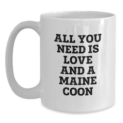 Funny Maine Coon Cat Gifts from Friends to Maine Coon Cat Lovers, White Coffee Mug, All You Need Is Love And A Maine Coon - Main