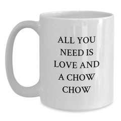 Chow Chow Dog Funny Gifts from Friends for Birthday Unique Mugs - All You Need Is Love And A Chow Chow - Main