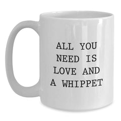 Funny Whippet Dog Gifts, White Coffee Mug, All You Need Is Love And A Whippet, Christmas Unique Gifts from Friends - Main