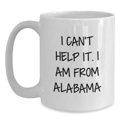 Funny Alabama Gifts from Friends and Family - I Can't Help It. I Am From Alabama White Coffee Mug for Christmas - Unique 11oz or 15oz Ceramic Mug - Main