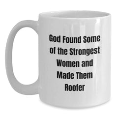 Funny Roofer Gifts - God Found Some Of The Strongest Women And Made Them Roofer White Coffee Mug, 11oz or 15oz, Ceramic, Microwave and Dishwasher Safe Gifts from Friends and Family for Graduation - Main