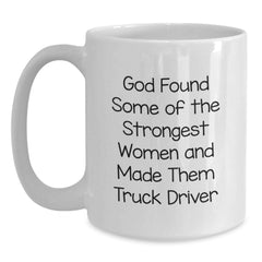 Funny Truck Driver Gifts from Friends and Family - God Made Them Strongest Women, White Coffee Mug for Graduation - Main