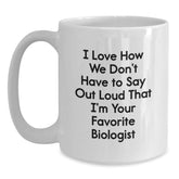 Funny Biologist Gifts - I Love How We Don't Have To Say, White Coffee Mug for Biologist Birthday, Gifts from Friends, Gifts for Him or Her - Main
