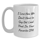 Funny CPA Gifts for Men, Women, or Friends, White Coffee Mug, I Love How We Don't Have To Say Out Loud That I'm Your Favorite CPA, Birthday Unique Gifts from Friends to Coworkers - Main