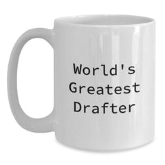 Gifts for Drafter, World's Greatest Drafter Quote, White Coffee Mug, Funny Christmas Unique Gifts from Men - Main