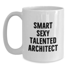 Funny Smart Sexy Talented Architect Gifts for Men from Family - White Coffee Mug, 11oz or 15oz - Main