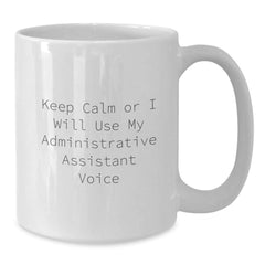 Funny Administrative Assistant Gifts from Friends White Coffee Mug Keep Calm Or I Will Use My Administrative Assistant Voice Christmas Unique Gifts - Additional