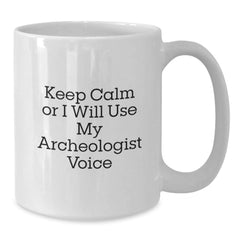 Funny Archeologist Gifts from Friends for Birthday - White Coffee Mug - Keep Calm Or I Will Use My Archeologist Voice - Additional