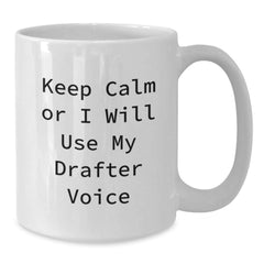 Funny Drafter Gifts, White Coffee Mug for Drafter Enthusiasts, Keep Calm Or I Will Use My Drafter Voice, Christmas Unique Gifts from Friends, Gifts for Drafter Men - Additional