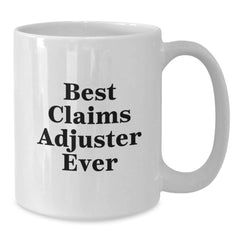 Gifts from Family, Funny Claims Adjuster Quote, Best Claims Adjuster Ever White Coffee Mug, Unique Birthday Unique Gifts for Men, Women, and Coworkers - Additional