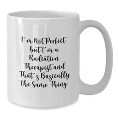 Funny Radiation Therapist Gifts for Men Women Friends Coworkers - 'I'm Not Perfect' White Coffee Mug for Christmas Unique Presents - Additional