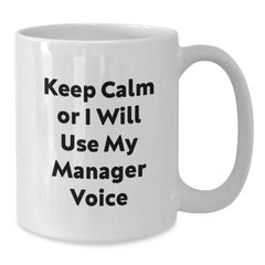 Funny Gifts from Friends for Manager Christmas Unique Mug - Keep Calm Or I Will Use My Manager Voice - White Coffee Mug - Additional