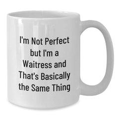 Funny Waitress Gifts from Friends for Graduation Unique White Coffee Mugs - 'I'm Not Perfect But I'm A Waitress And That's Basically The Same Thing' - Additional