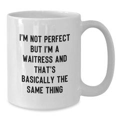 Funny Waitress Gifts - 'I'm Not Perfect But I'm A Waitress And That's Basically The Same Thing' White Coffee Mug for Graduation, Gifts from Friends to Waitress - Additional