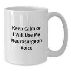 Funny Neurosurgeon Gifts, Christmas Unique Gifts for Neurosurgeon, White Coffee Mugs Quote 'Keep Calm Or I Will Use My Neurosurgeon Voice' - Additional