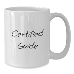 Funny Guide Gifts for Him, White Coffee Mug, Certified Guide Quote, Gifts from Men, Unique Christmas Unique Gifts for Guide Lovers - Additional