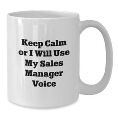 Funny Sales Manager White Coffee Mugs, Gifts from Friends for Christmas Unique Presents, Keep Calm Or I Will Use My Sales Manager Voice, 11oz or 15oz Ceramic Mug - Additional