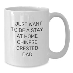 Chinese Crested Dog Funny Quote Gifts from Dad to Chinese Crested Dog Lover, White 11oz or 15oz Coffee Mug Perfect for Graduation Unique Gifts - Additional