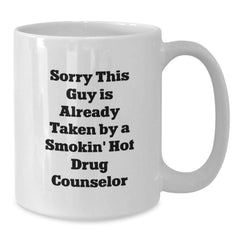 Funny Drug Counselor Gifts for Men from Friends - White Coffee Mug - Sorry This Guy Is Already Taken By A Smokin' Hot Drug Counselor - Additional