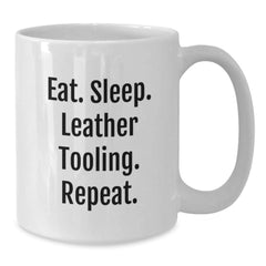 Funny Leather Tooling Gifts from Friends, Unique White Coffee Mug for Graduation, Eat. Sleep. Leather Tooling. Repeat. - Gifts for Leather Tooling Enthusiasts - Additional
