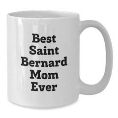 Saint Bernard Dog Mom Funny White Coffee Mug Gifts from Friends to Saint Bernard Dog Owners Best - Additional