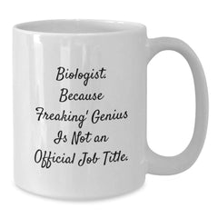 Funny Biologist Mugs Gifts from Friends for Christmas Unique White Coffee Mug - 'Biologist. Because Freaking' genius Is Not An Official Job Title.' - Additional