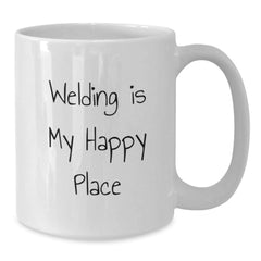 Funny Welding Gifts for Men - Welding Is My Happy Place White Coffee Mug, Perfect Welding Christmas Unique Gifts, Gifts from Men to Friends and Family - Additional