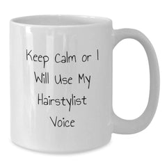Hairstylist Humor Graduation Unique Gifts from Friends, Funny White Coffee Mug for Hairstylist, Keep Calm Or I Will Use My Hairstylist Voice - Additional