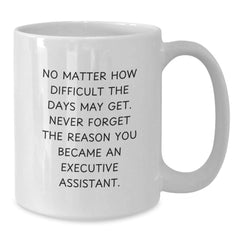 Funny Executive Assistant Gifts from Friends, White Coffee Mug with Inspirational Quote, Graduation Unique Gifts for Him or Her - Additional