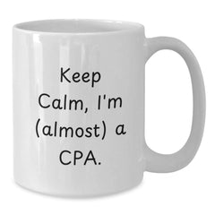 CPA Coffee Mug Gifts from Friends on Birthday, 'Keep Calm, I'm (almost) A Cpa.' Quote, White Ceramic, 11oz or 15oz, Fun and Inspirational, Gifts for CPA, Perfect Men or Women's Present - Additional