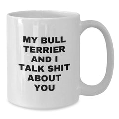Funny Bull Terrier Dog Quotes Gifts from Friends to Bull Terrier Dog Lovers - White Coffee Mug for Birthday - Additional