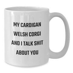Funny Cardigan Welsh Corgi Dog Quotes Gifts from Friends for Birthday, White Coffee Mug, 'My Cardigan Welsh Corgi And I Talk Shit About You' - Additional