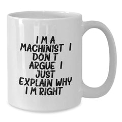 Funny Machinist Gifts from Men to Men, White Coffee Mug, Birthday Unique Presents for Machinist Friends and Coworkers - Additional