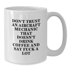 Funny Aircraft Mechanic Gifts - White Coffee Mug for Graduation - 'Don't Trust...' - Additional